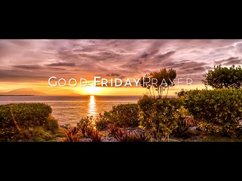 Click to Watch the Good Friday Prayer video Click to Watch the Good Friday Prayer video