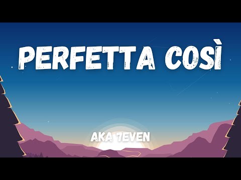 Aka 7even - Perfetta Così (Testo/Lyrics) (Sanremo 2022)