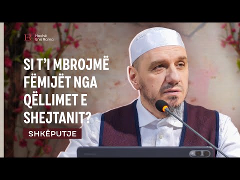 SHKËPUTJE | Si t'i mbrojmë fëmijët nga qëllimet e shejtanit? - Enis Rama