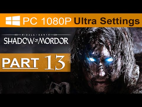 Middle Earth Shadow of Mordor Walkthrough Part 13 [1080p HD PC ULTRA Settings] - No Commentary
