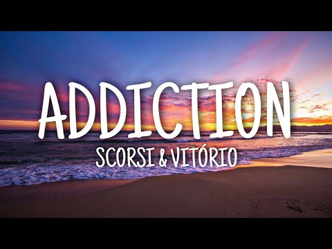 Scorsi & Vitório - Addiction (Lyrics)