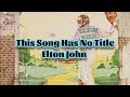 Elton John - This Song Has No Title (Lyrics)