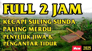 Download lagu Suasana Pedesaan - FULL 2 JAM KECAPI SULING SUNDA PALING MERDU: PENYEJUK JIWA & PENGANTAR TIDUR 2025 mp3