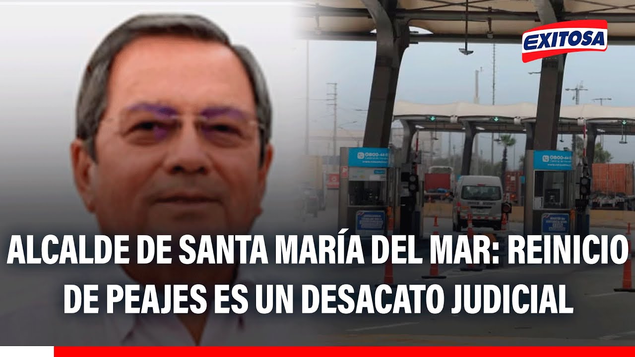 🔴🔵 Alcalde de Santa María del Mar: reinicio de peajes es un desacato judicial