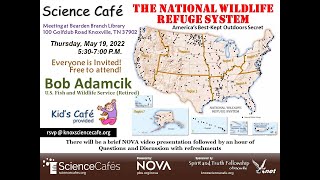2022 05 19 Science Cafe The National Wildlife Refuge System