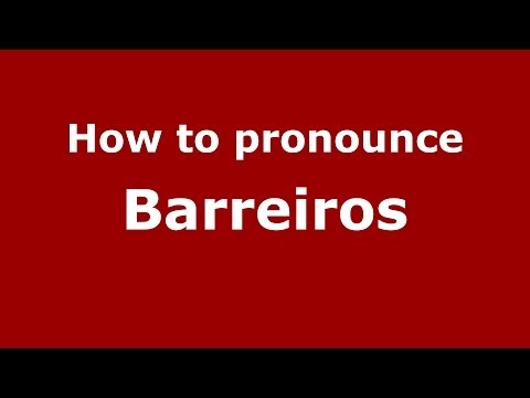 How to pronounce Barreiros