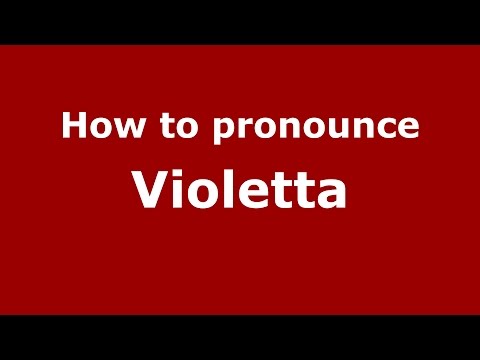 How to pronounce Violetta (Italian/Italy)  - PronounceNames.com