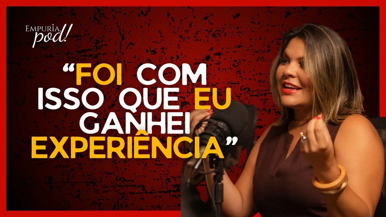 "FOI COM ISSO QUE EU GANHEI EXPERIÊNCIA"