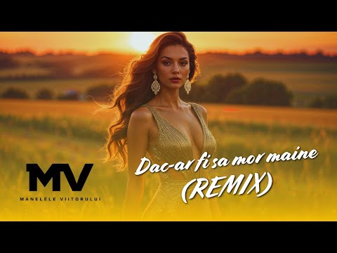 Manelele Viitorului - Dac-ar fi sa mor maine (Remix)