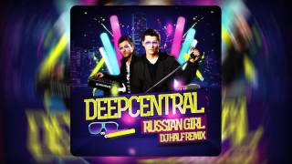 Deepcentral - Russian Girl (DJ HaLF Remix)