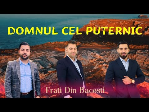 Fratii Din Bacesti - Domnul cel puternic