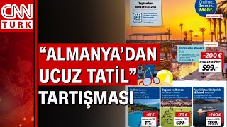 Alman marketin "Türkiye'de ucuz tatil" kampanyası gündem oldu
