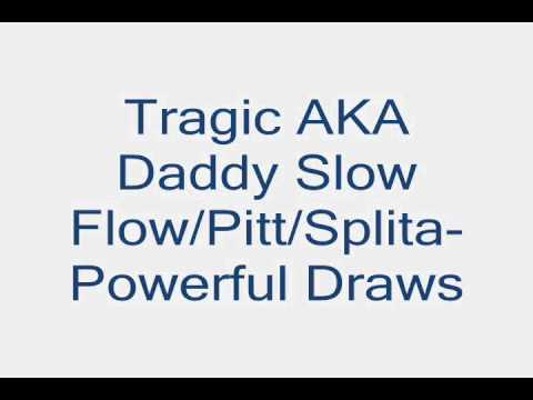 Tragic AKA Daddy Slow Flow/ Pitt/ Splita- Powerful Draws