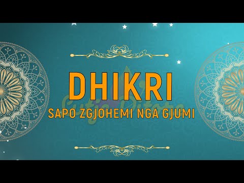 Mburoja e Muslimanit. DHIKRI SAPO ZGJOHEMI NGA GJUMI.