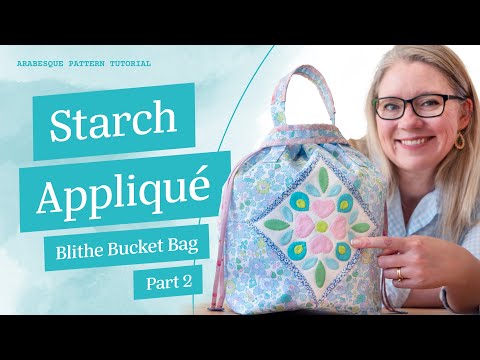 Applique With Starch & Freezer Paper - Blithe Bucket Bag Part 2