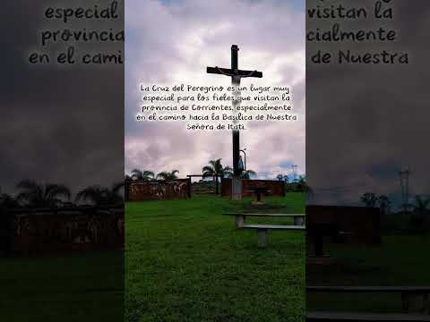 La cruz del Peregrino Corrientes