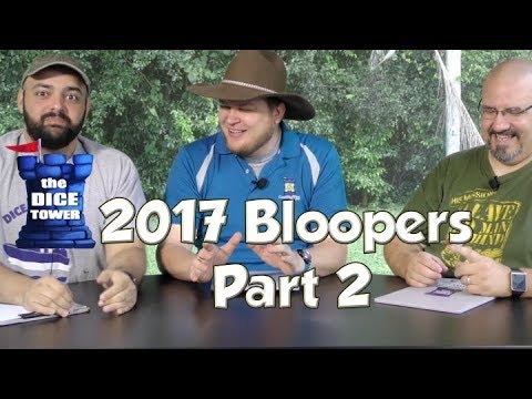 Dice Tower Bloopers 2017 - Part 2