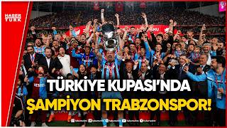 Trabzonspor Ziraat Türkiye Kupası’nda Şampiyon!