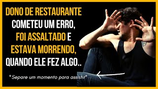 Dono de restaurante cometeu um erro, foi assaltado, estava morrendo, quando ele fez algo..