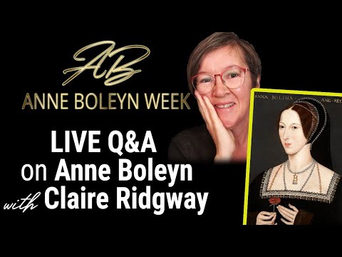Q&A on Anne Boleyn with Claire Ridgway Part 2