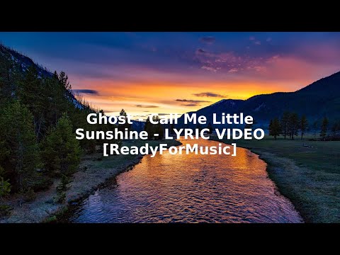Ghost   Call Me Little Sunshine   LYRIC VIDEO ReadyForMusic