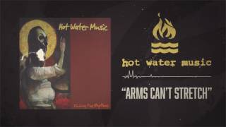 Hot Water Music - Arms Can&#39;t Stretch