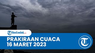 Prakiraan Cuaca BMKG 16 Maret 2023 Wilayah NTB: Diprediksi Berawan hingga Hujan Lebat