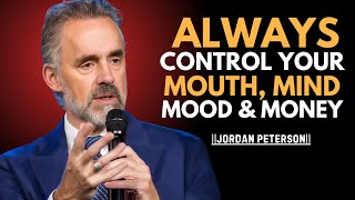 Always Control Your Mouth, Mind, Mood | Jordan Peterson Best Inspire Motivation Speech