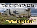 WHAT DID I DO? | Bonehead Truckers of the Week