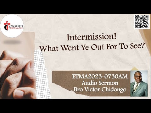 Intermission - What Went Ye Out For To See? - ETMA2023-0730AM - Audio - Bro Victor Chidongo