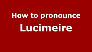 How to pronounce Lucimeire