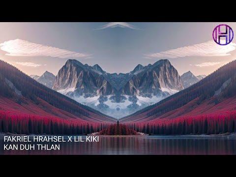Fakriel Hrahsel X Lil kiki - Kan Duh Thlan (Hendric Remix)