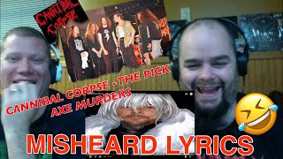CANNIBAL CORPSE- THE PICK AXE MURDERS😂😂 miss heard lyrics