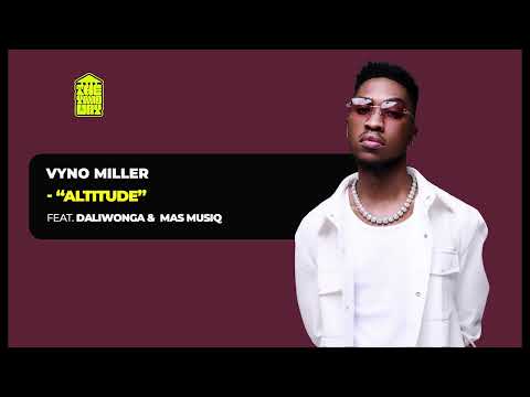 Vyno Miller feat.  Daliwonga & Mas MusiQ - Altitude