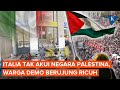 Pemerintah Italia Tak Akui Negara Palestina Warga Demo Dan Bentrok Dengan Polisi