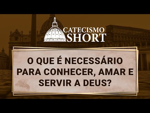 O Que é Necessário Para Conhecer, Amar e Servir a Deus? #shorts