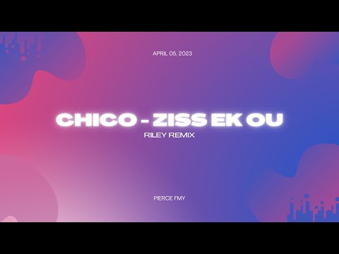 Chico - ziss ek ou (RILEY REMIX)