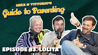 83. Lolita (with Laura Smyth) - Mike & Vittorio's Guide to Parenting