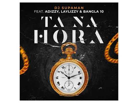 Dj Supaman - Ta Na Hora (feat Adizzy, Laylizzy, Bangla 10)
