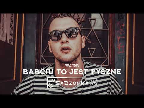 WAC TOJA - BABCIU TO JEST PYSZNE (SaDzonKa Remix)