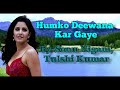 Humko Deewana Kar Gaye Full Song Lyrics Sonu Nigam Tulshi Kumar Sameer Anu Malik Akshay Katrina