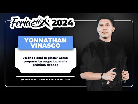 Yonnathan Vinasco: ¿Dónde está la plata? Prepara tu negocio para la próxima década | Feria Effix