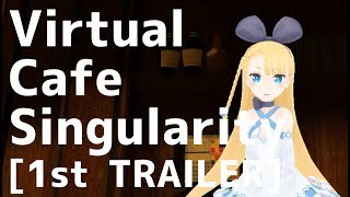 VirtualCafeSingularity[1st TRAILER]