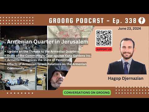 Hagop Djernazian - Update on the Threats to the Armenian Quarter in Jerusalem, Armenian-Israeli Relations, Recognizing State of Palestine | Ep 338 - June 23, 2024