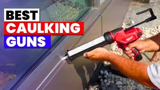 The 6 Best Caulking Guns of 2026 | Stop the Mess! Top Caulki