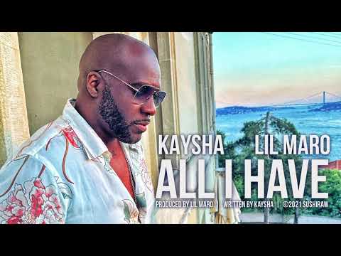 Kaysha x Lil Maro - All I have