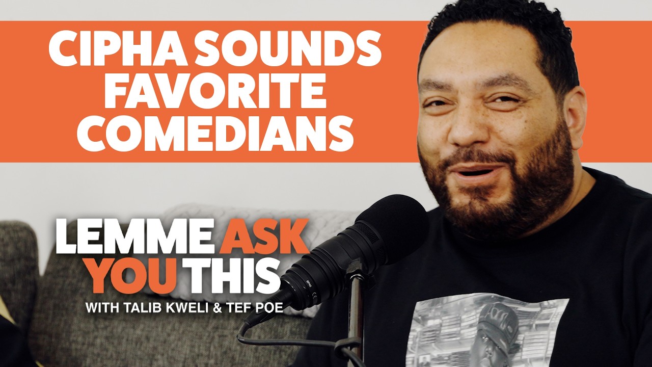 Cipha Sounds' Favorite Comedians - Lemme Ask You This With Talib Kweli & Tef Poe
