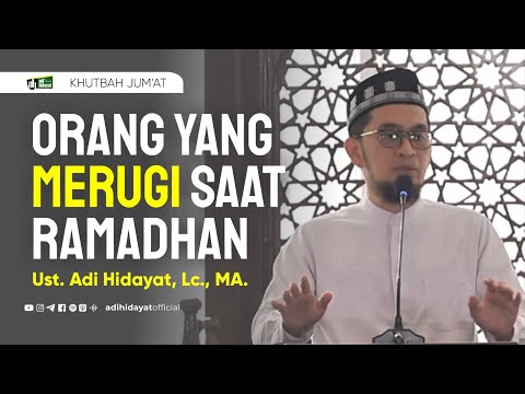 [Khutbah Jum'at] Orang Yang Merugi Saat Ramadhan - Ustadz Adi Hidayat