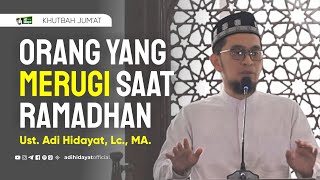 Download lagu [Khutbah Jum'at] Orang Yang Merugi Saat Ramadhan - Ustadz Adi Hidayat mp3