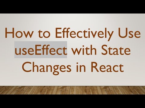 How to Effectively Use useEffect with State Changes in React